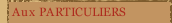 Aux PARTICULIERS